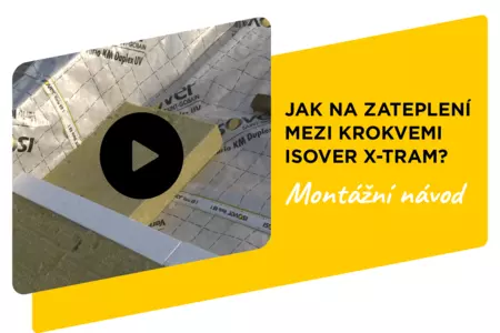Jak na zateplení mezi krokvemi Isover X-Tram